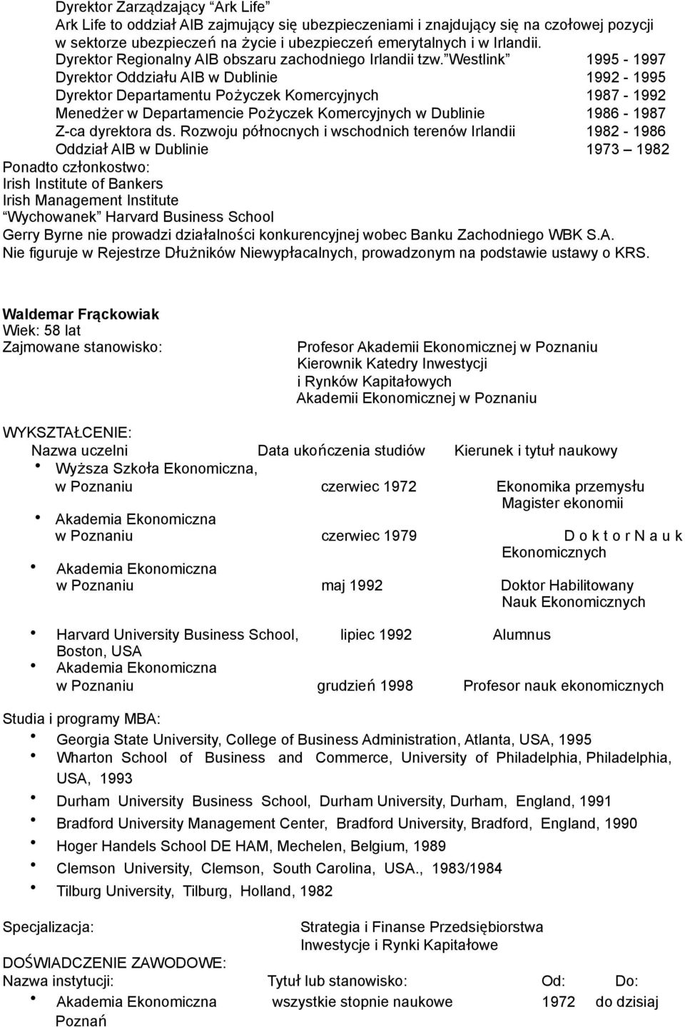 Westlink 1995-1997 Dyrektor Oddziału AIB w Dublinie 1992-1995 Dyrektor Departamentu Pożyczek Komercyjnych 1987-1992 Menedżer w Departamencie Pożyczek Komercyjnych w Dublinie 1986-1987 Z-ca dyrektora
