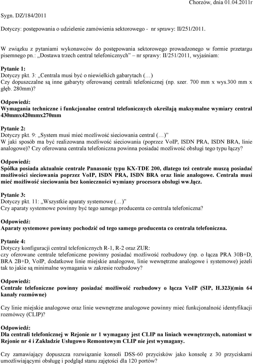 : Dostawa trzech central telefonicznych nr sprawy: II/251/2011, wyjaśniam: Pytanie 1: Dotyczy pkt.