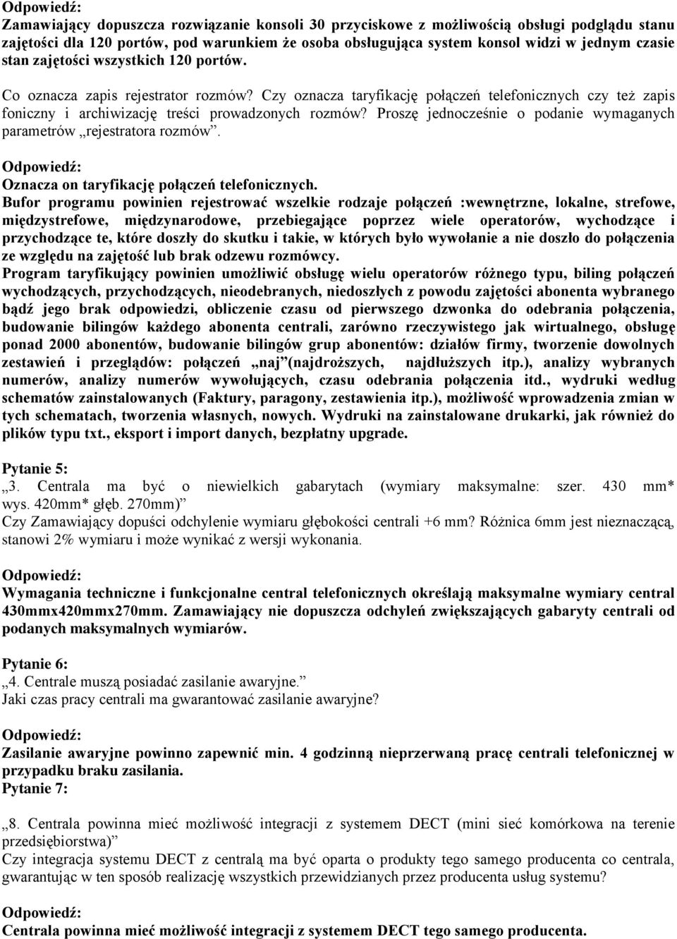 Proszę jednocześnie o podanie wymaganych parametrów rejestratora rozmów. Oznacza on taryfikację połączeń telefonicznych.