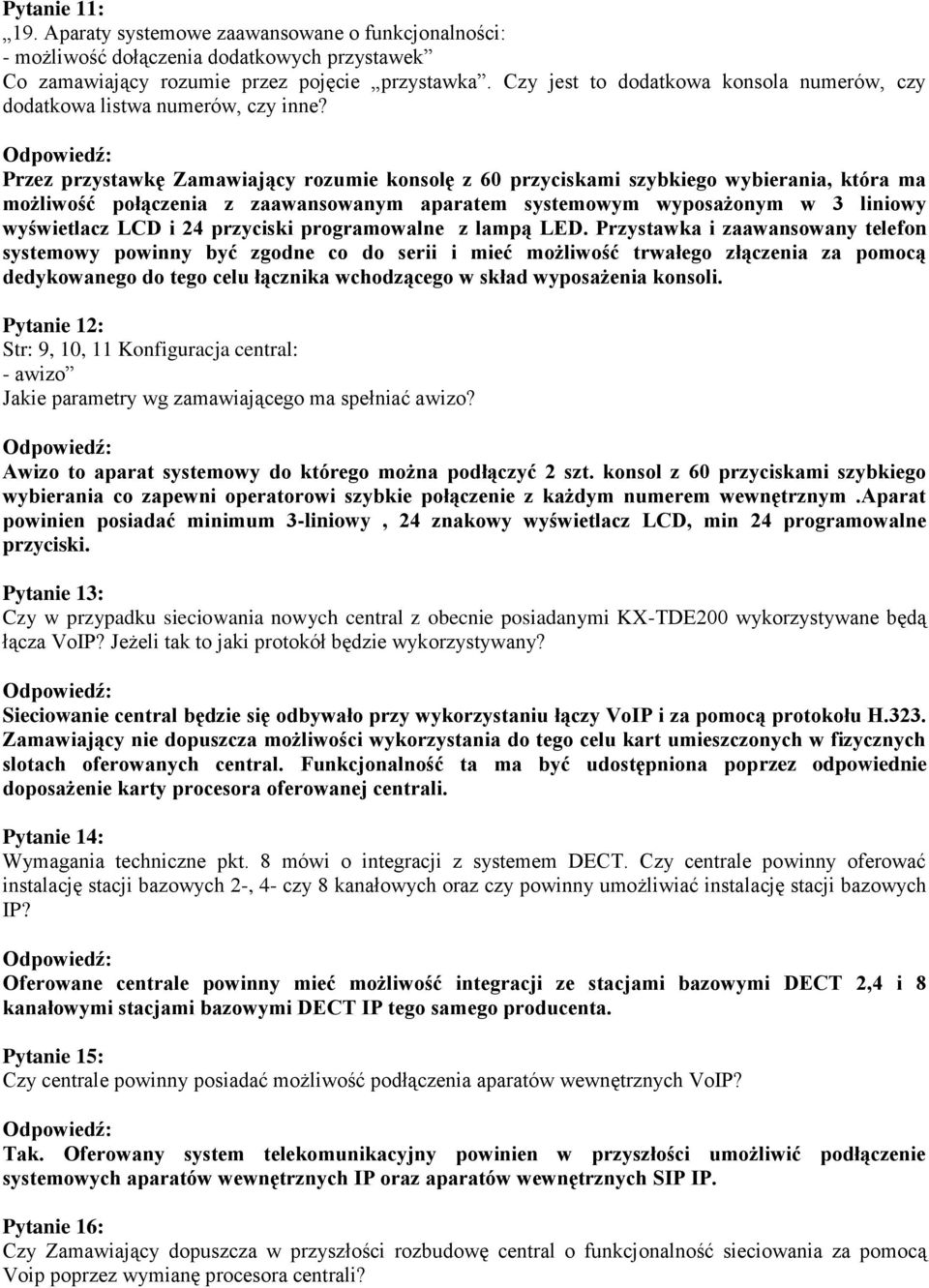 Przez przystawkę Zamawiający rozumie konsolę z 60 przyciskami szybkiego wybierania, która ma możliwość połączenia z zaawansowanym aparatem systemowym wyposażonym w 3 liniowy wyświetlacz LCD i 24