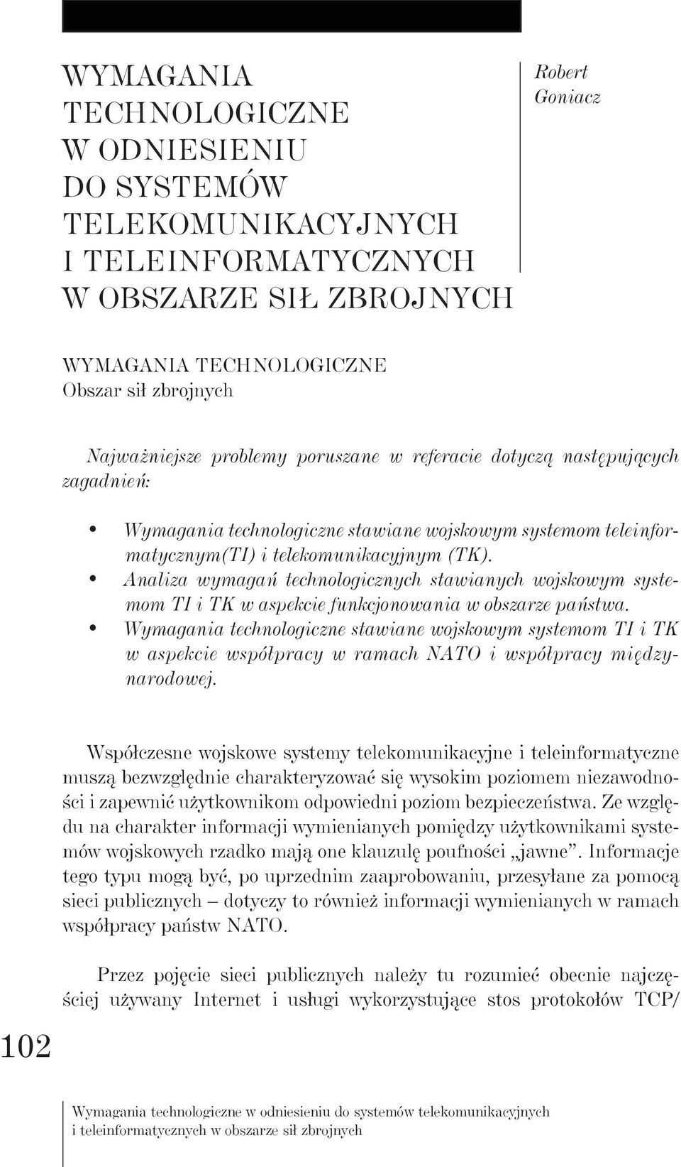 Analiza wymagań technologicznych stawianych wojskowym systemom TI i TK w aspekcie funkcjonowania w obszarze państwa.