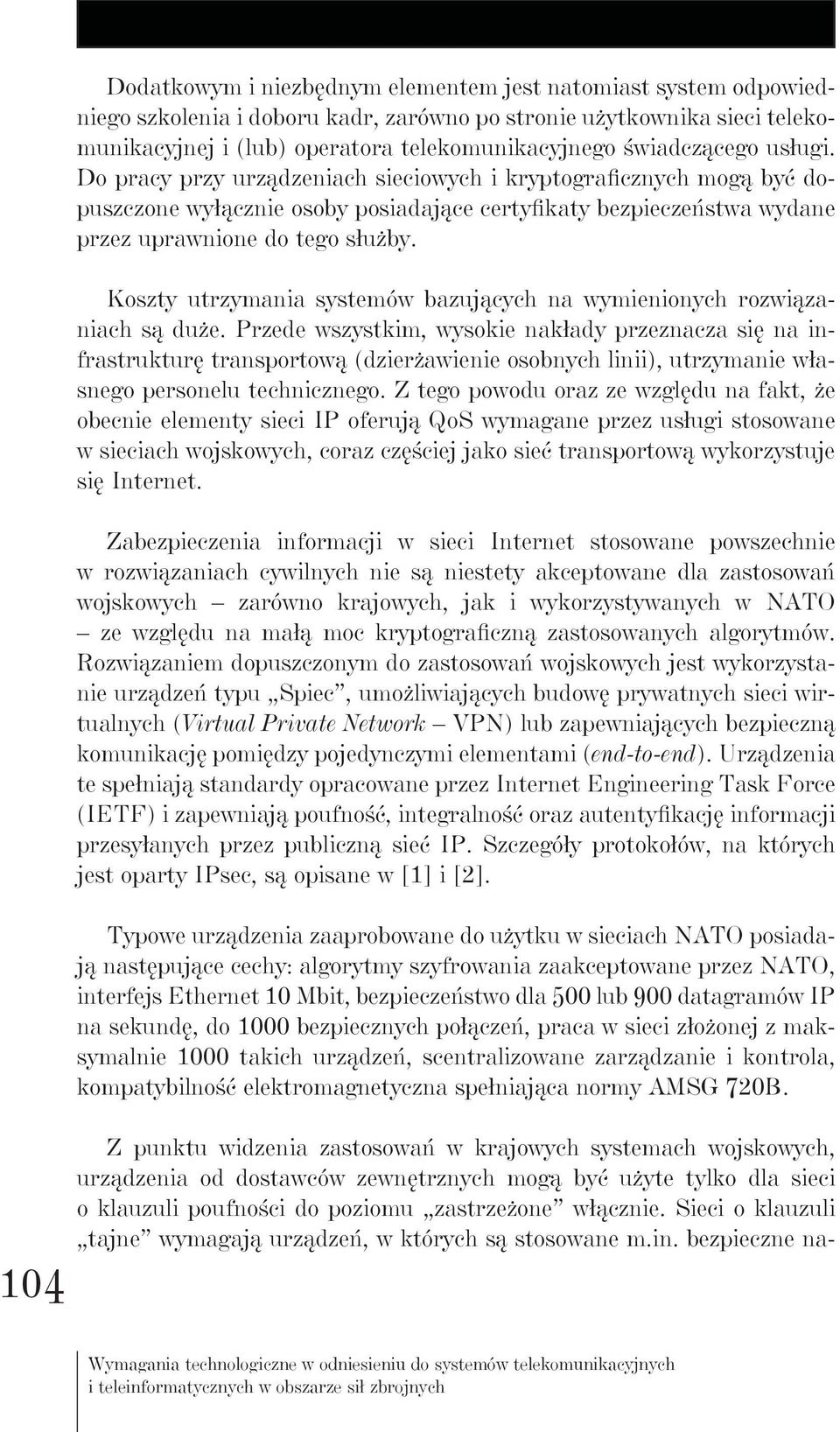 Koszty utrzymania systemów bazujących na wymienionych rozwiązaniach są duże.