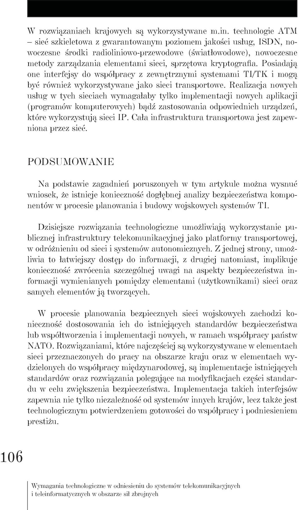 kryptografia. Posiadają one interfejsy do współpracy z zewnętrznymi systemami TI/TK i mogą być również wykorzystywane jako sieci transportowe.