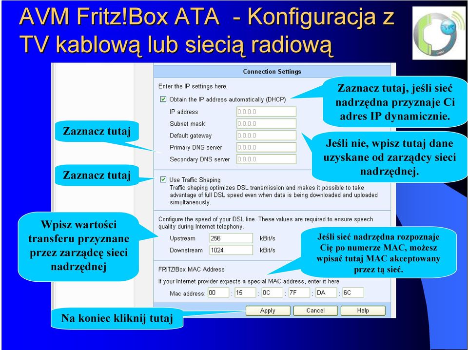 IP dynamicznie. Jeśli nie, wpisz tutaj dane uzyskane od zarządcy sieci nadrzędnej.