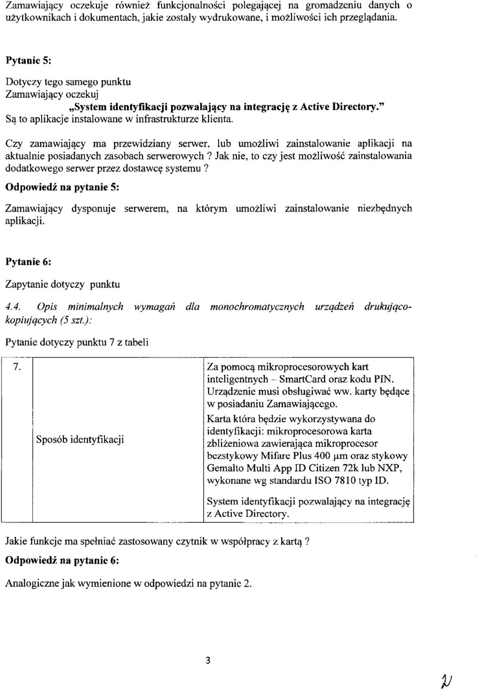 Czy zamawiajacy ma przewidziany serwer, lub umozliwi zainstalowanie aplikacji na aktualnie posiadanych zasobach serwerowych?