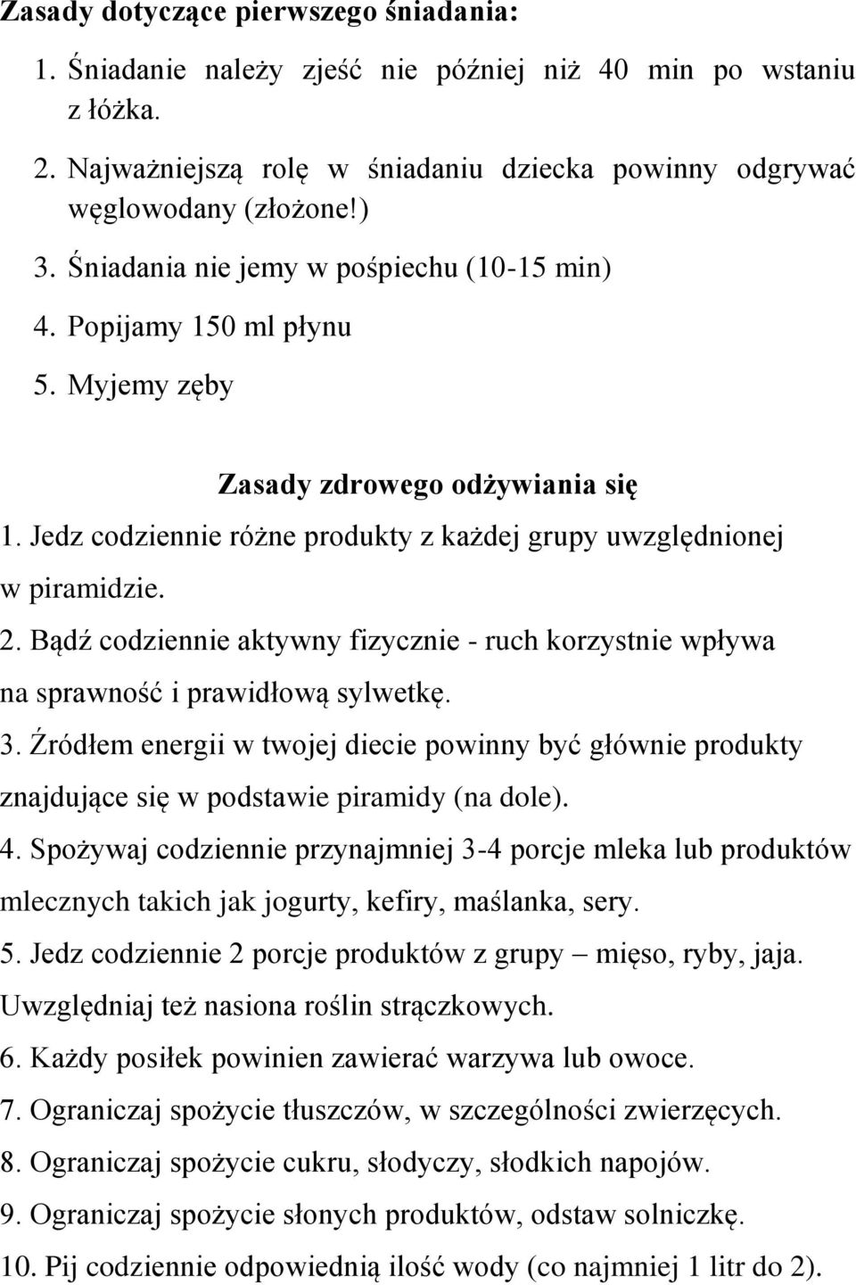 Bądź codziennie aktywny fizycznie - ruch korzystnie wpływa na sprawność i prawidłową sylwetkę. 3.