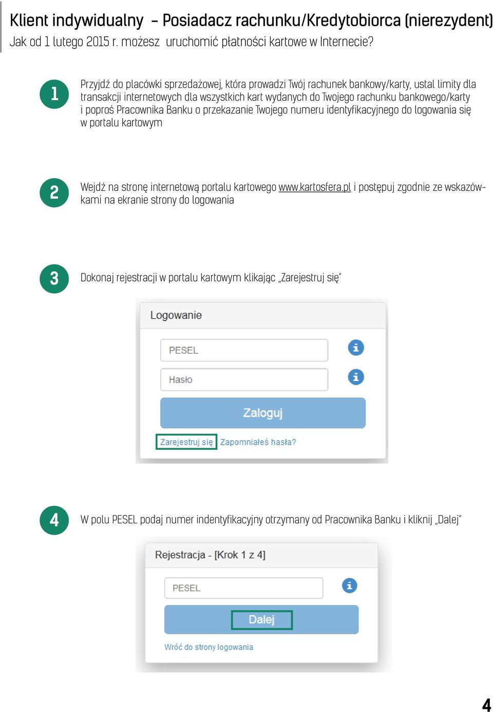 bankowego/karty i poproś Pracownika Banku o przekazanie Twojego numeru identyfikacyjnego do logowania się w portalu kartowym 2 Wejdź na stronę internetową portalu kartowego www.