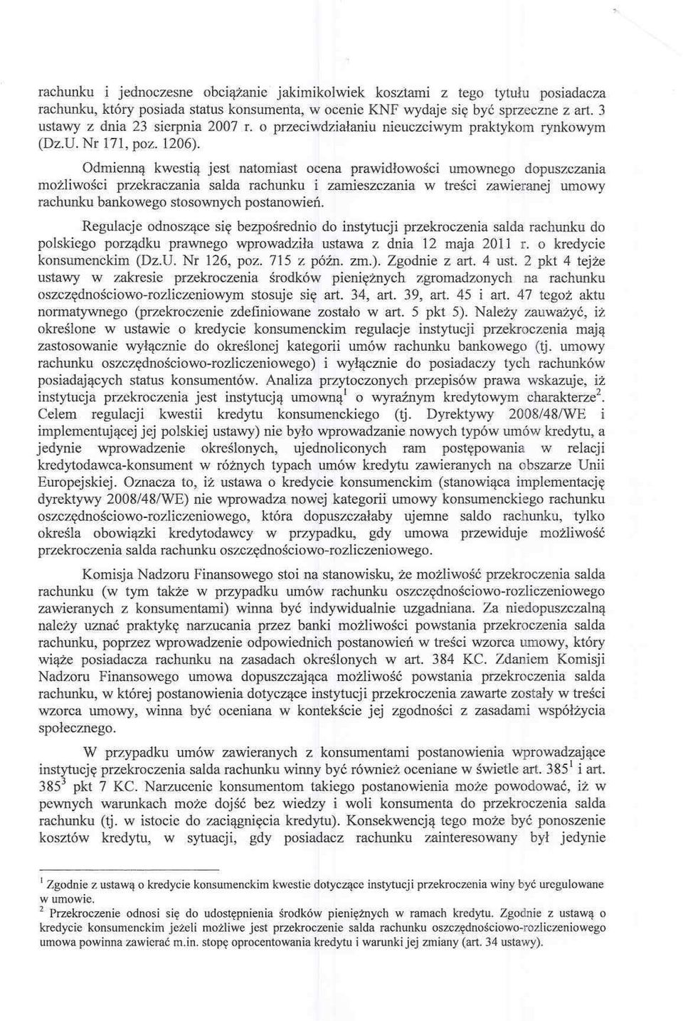 Odmienną kwestią jest natomiast ocena prawidłowości umo\vt1cgo dopuszczania możliwości przekraczania salda rachunku i zamieszczania w treści zawieranej umowy rachunku bankowego stosownych postanowień.