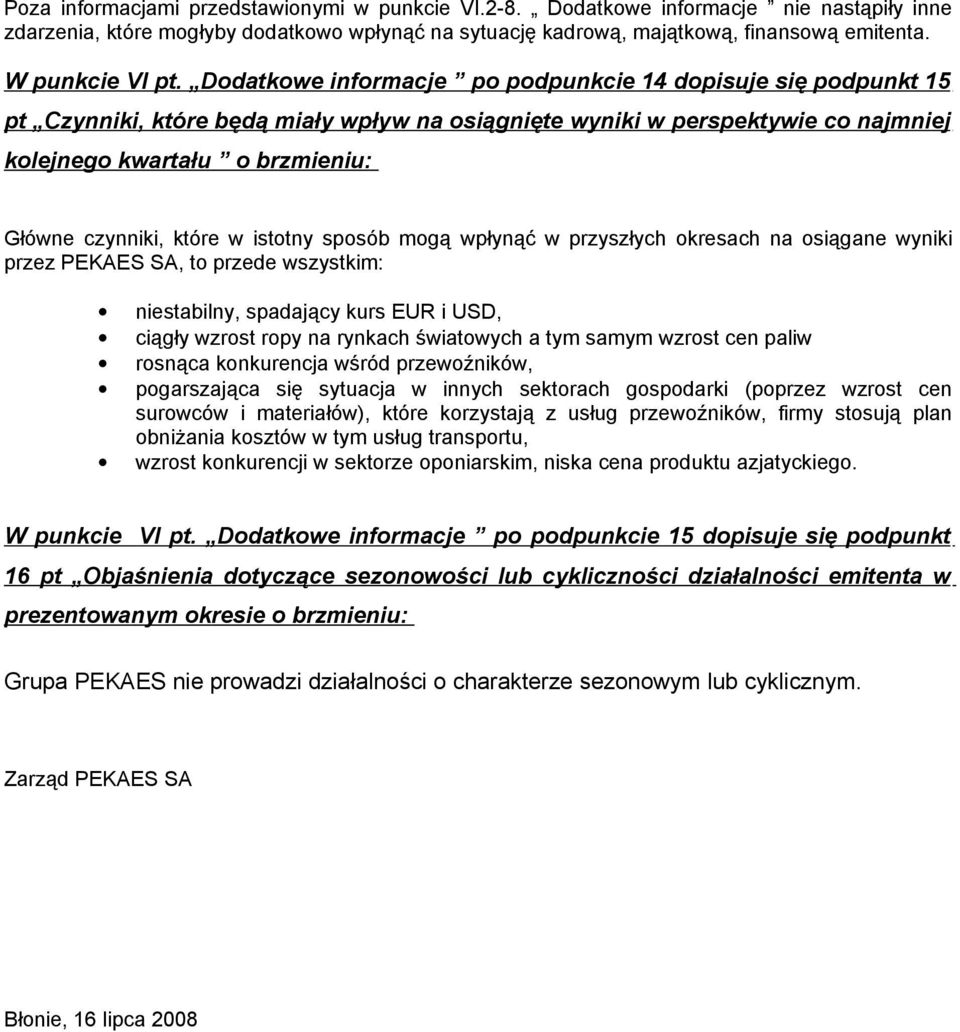 Dodatkowe informacje po podpunkcie 14 dopisuje się podpunkt 15 pt Czynniki, które będą miały wpływ na osiągnięte wyniki w perspektywie co najmniej kolejnego kwartału o brzmieniu: Główne czynniki,
