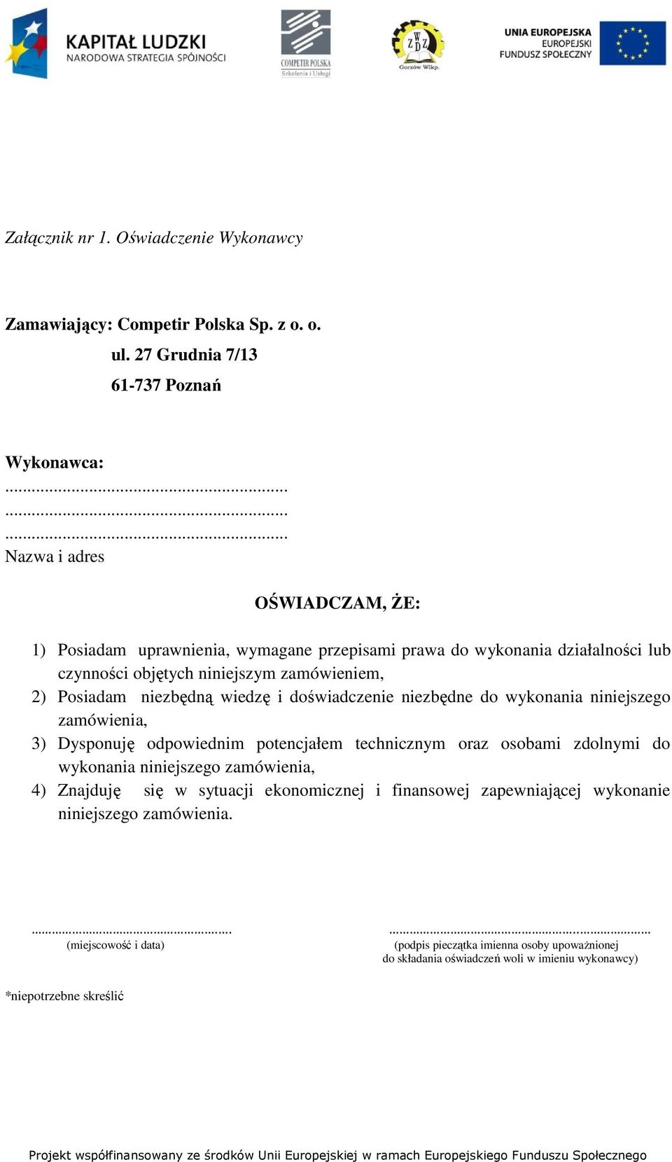 niezbędną wiedzę i doświadczenie niezbędne do wykonania niniejszego zamówienia, 3) Dysponuję odpowiednim potencjałem technicznym oraz osobami zdolnymi do wykonania niniejszego