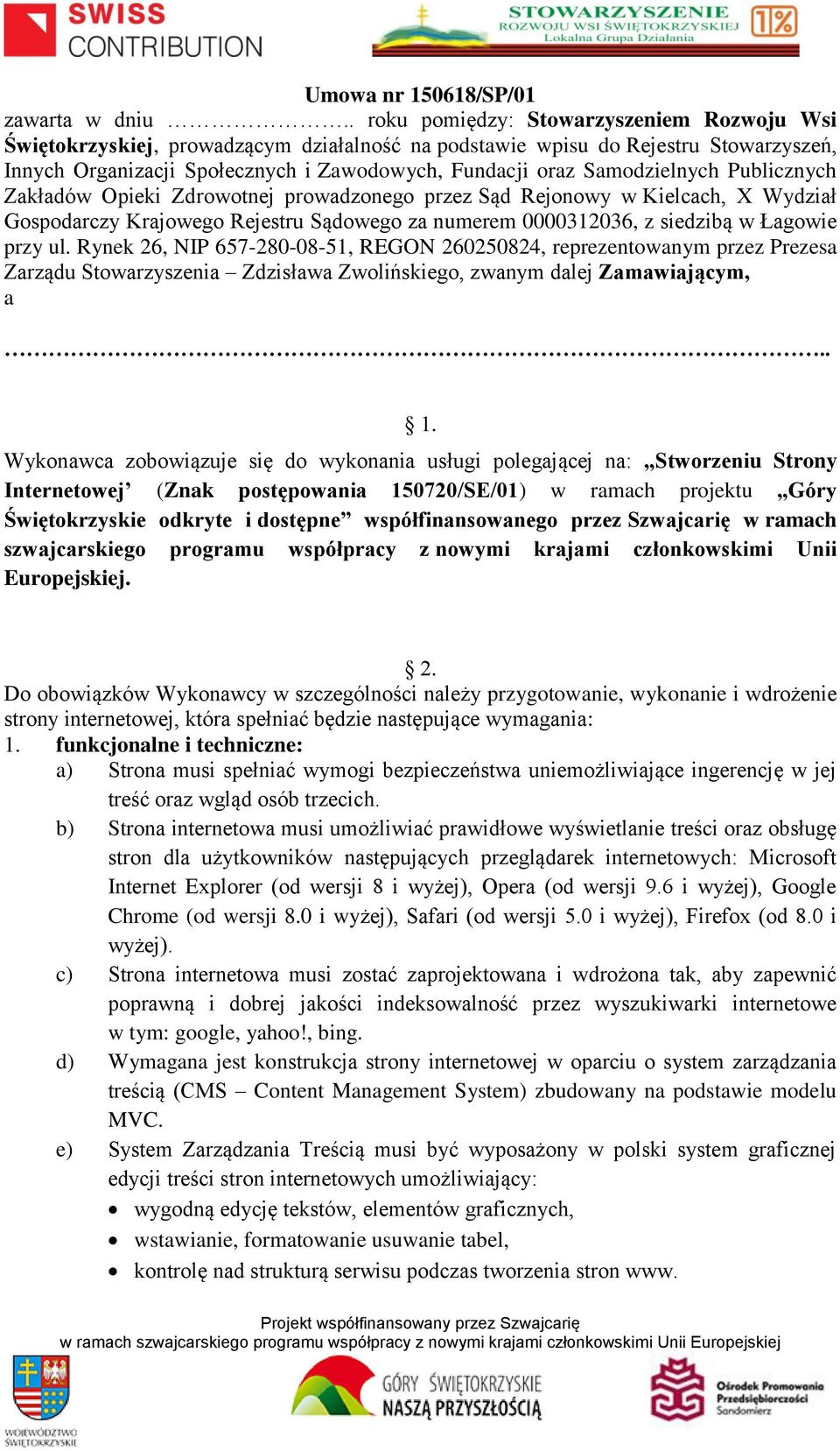 Samodzielnych Publicznych Zakładów Opieki Zdrowotnej prowadzonego przez Sąd Rejonowy w Kielcach, X Wydział Gospodarczy Krajowego Rejestru Sądowego za numerem 0000312036, z siedzibą w Łagowie przy ul.