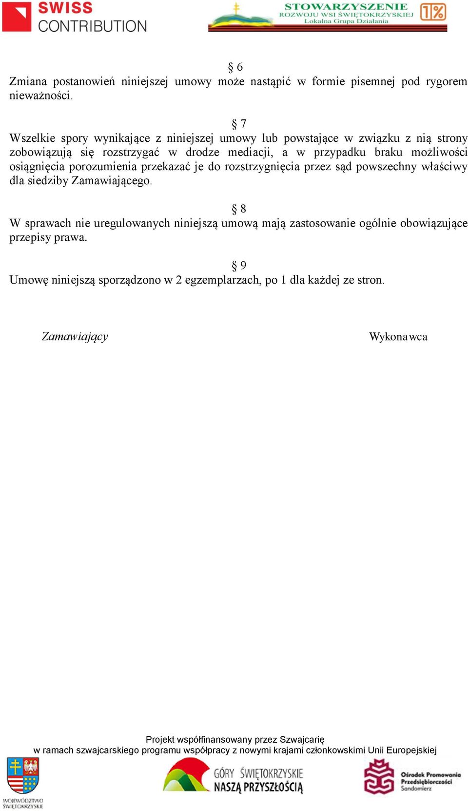 przypadku braku możliwości osiągnięcia porozumienia przekazać je do rozstrzygnięcia przez sąd powszechny właściwy dla siedziby Zamawiającego.