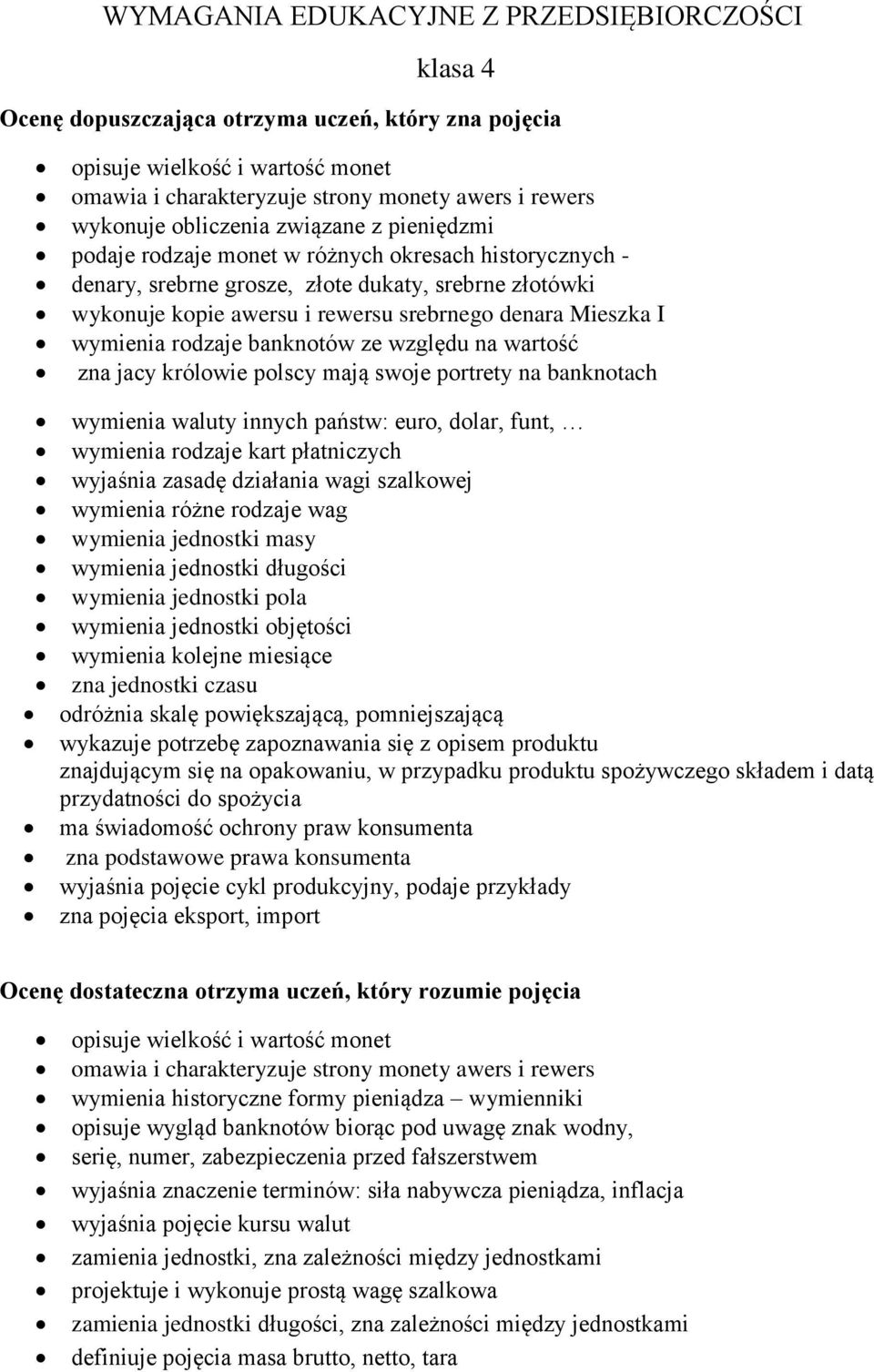 Mieszka I wymienia rodzaje banknotów ze względu na wartość zna jacy królowie polscy mają swoje portrety na banknotach wymienia waluty innych państw: euro, dolar, funt, wymienia rodzaje kart