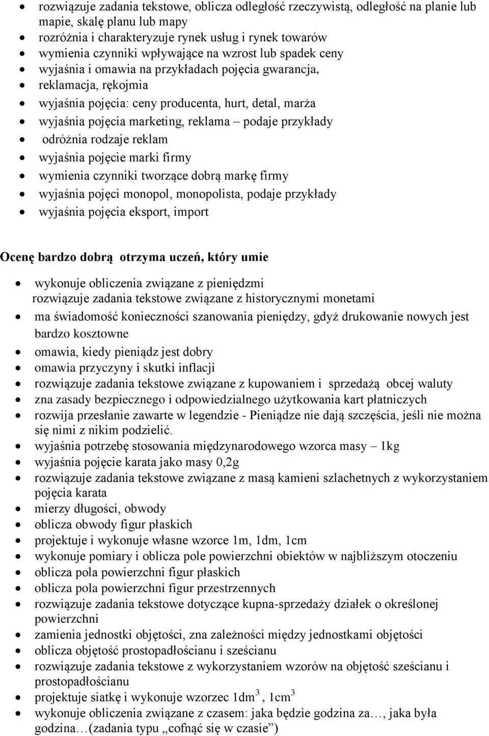przykłady odróżnia rodzaje reklam wyjaśnia pojęcie marki firmy wymienia czynniki tworzące dobrą markę firmy wyjaśnia pojęci monopol, monopolista, podaje przykłady wyjaśnia pojęcia eksport, import