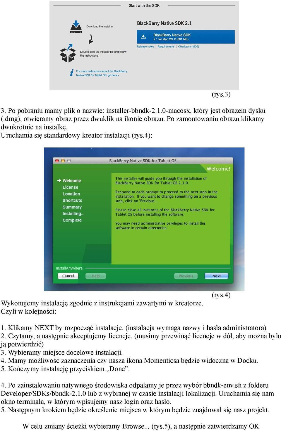 Czyli w kolejności: (rys.4) 1. Klikamy NEXT by rozpocząć instalacje. (instalacja wymaga nazwy i hasła administratora) 2. Czytamy, a następnie akceptujemy licencje.
