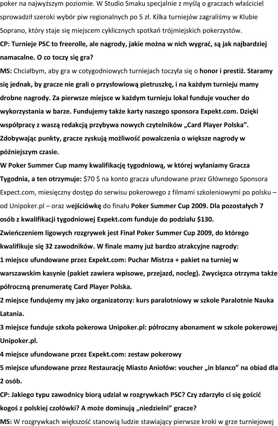 CP: Turnieje PSC to freerolle, ale nagrody, jakie można w nich wygrać, są jak najbardziej namacalne. O co toczy się gra?