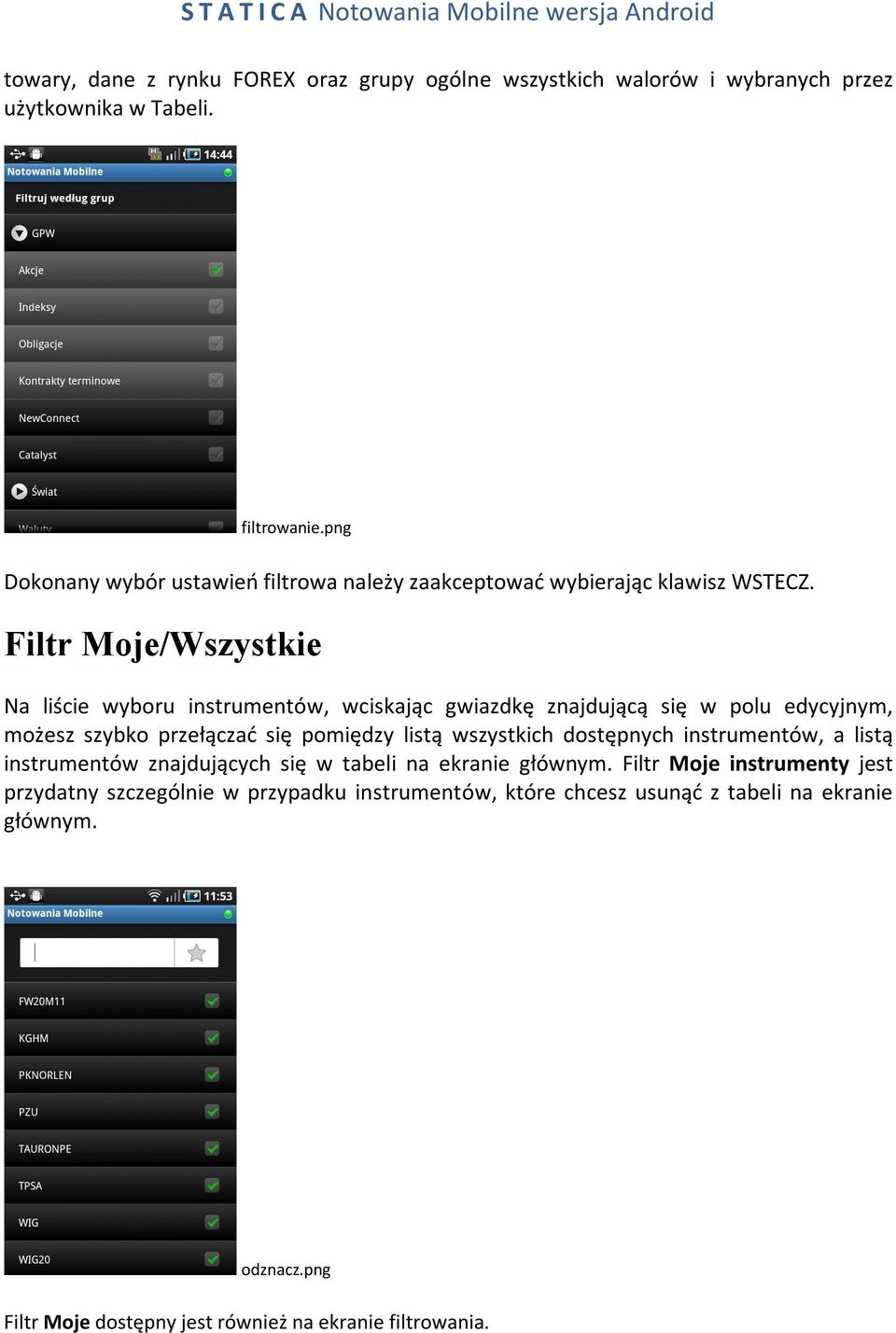Filtr Moje/Wszystkie Na liście wyboru instrumentów, wciskając gwiazdkę znajdującą się w polu edycyjnym, możesz szybko przełączać się pomiędzy listą wszystkich