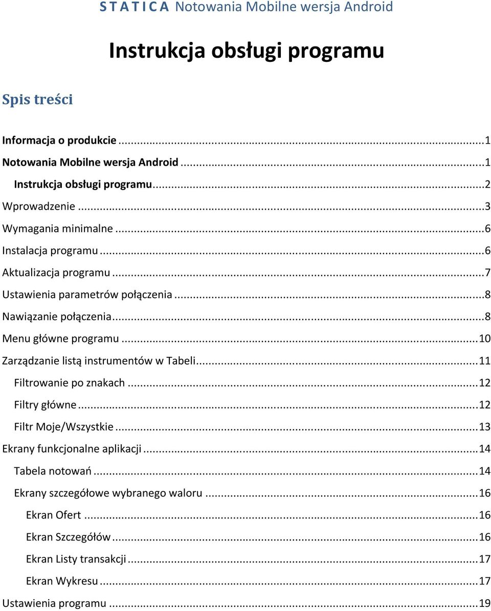 .. 10 Zarządzanie listą instrumentów w Tabeli... 11 Filtrowanie po znakach... 12 Filtry główne... 12 Filtr Moje/Wszystkie... 13 Ekrany funkcjonalne aplikacji.