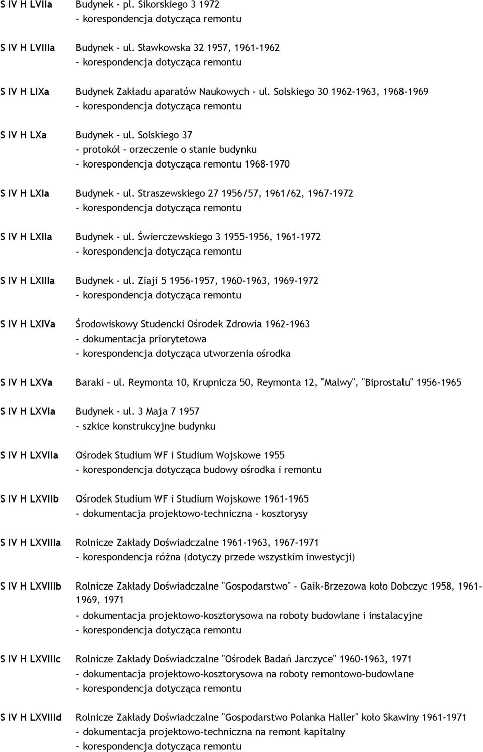 Straszewskiego 27 1956/57, 1961/62, 1967-1972 S IV H LXIIa Budynek - ul. Świerczewskiego 3 1955-1956, 1961-1972 S IV H LXIIIa Budynek - ul.