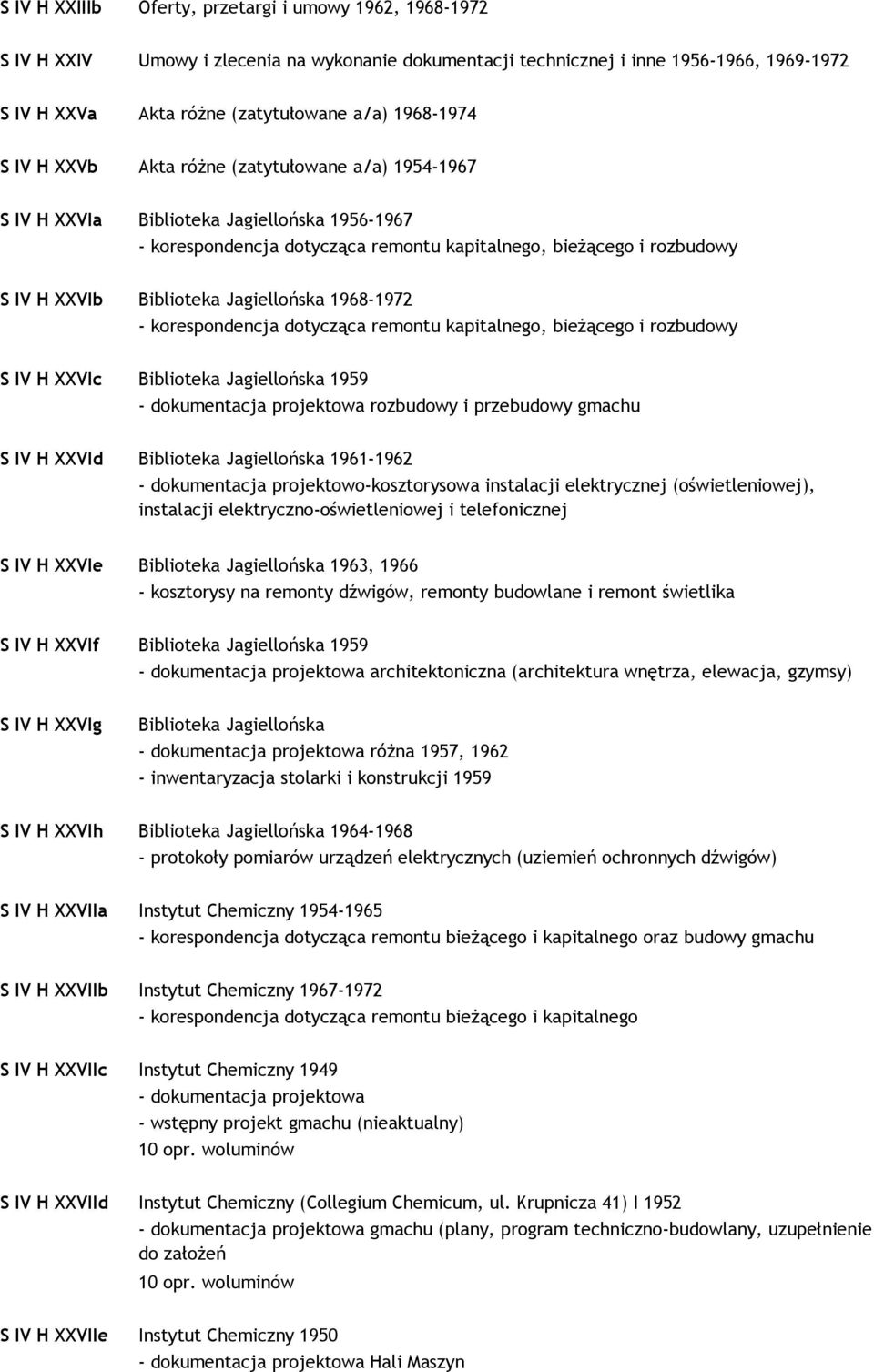 kapitalnego, bieŝącego i rozbudowy S IV H XXVIc Biblioteka Jagiellońska 1959 - dokumentacja projektowa rozbudowy i przebudowy gmachu S IV H XXVId Biblioteka Jagiellońska 1961-1962 instalacji