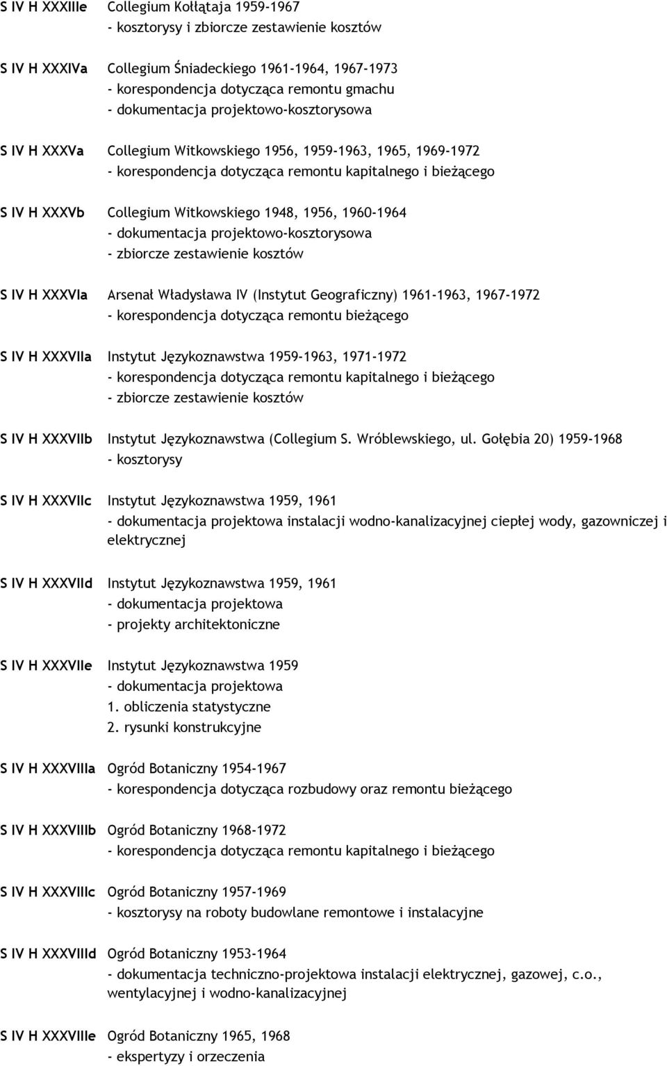 1961-1963, 1967-1972 bieŝącego S IV H XXXVIIa Instytut Językoznawstwa 1959-1963, 1971-1972 kapitalnego i bieŝącego - zbiorcze zestawienie kosztów S IV H XXXVIIb Instytut Językoznawstwa (Collegium S.
