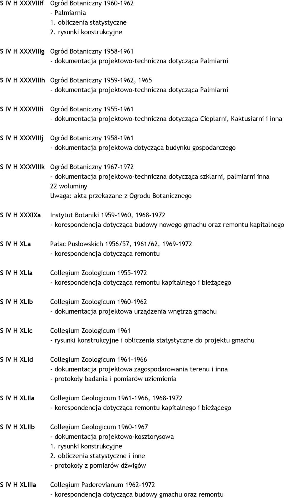 projektowo-techniczna dotycząca Palmiarni S IV H XXXVIIIi Ogród Botaniczny 1955-1961 - dokumentacja projektowo-techniczna dotycząca Cieplarni, Kaktusiarni i inna S IV H XXXVIIIj Ogród Botaniczny