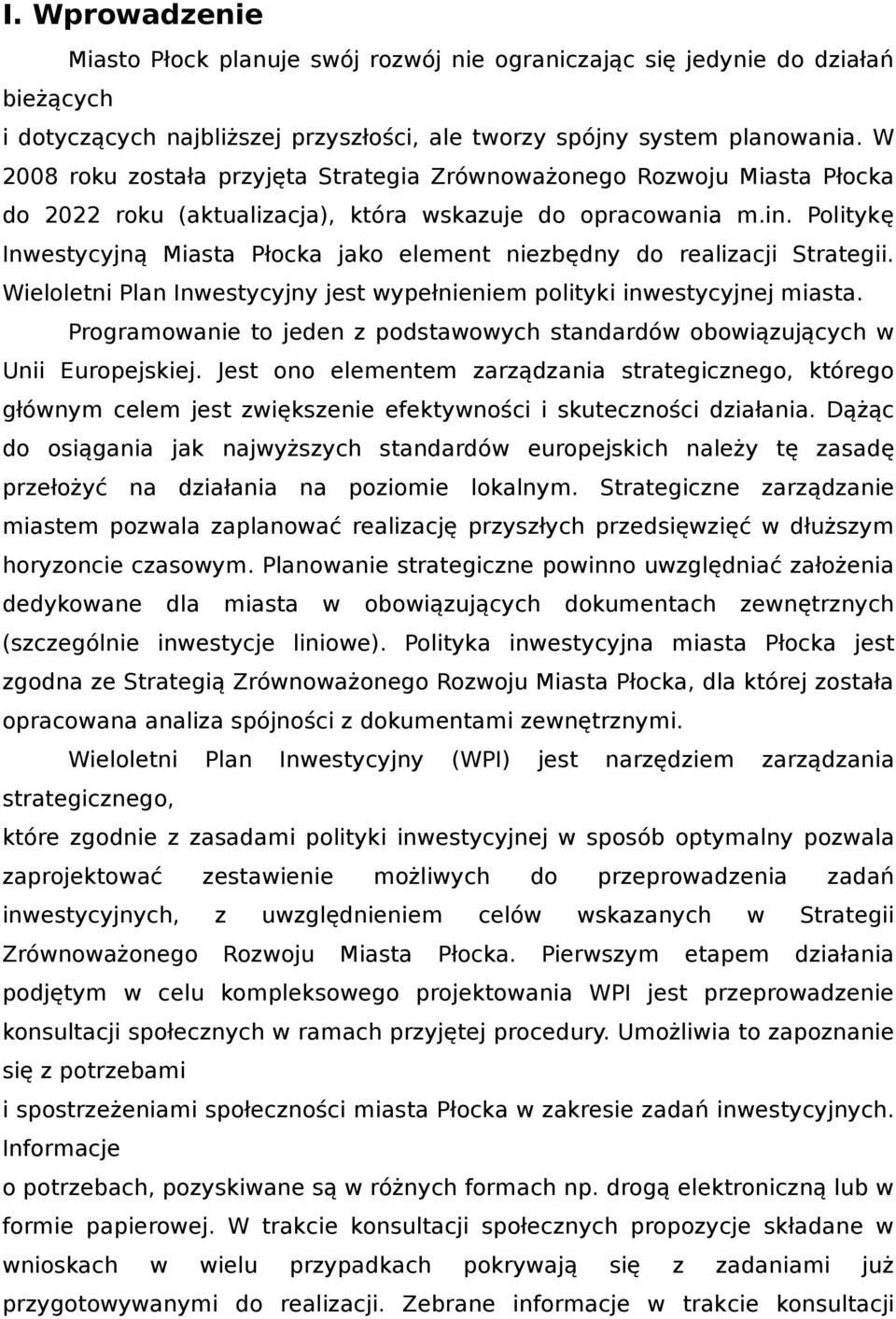 Politykę Inwestycyjną Miasta Płocka jako element niezbędny do realizacji Strategii. Wieloletni Plan Inwestycyjny jest wypełnieniem polityki inwestycyjnej miasta.