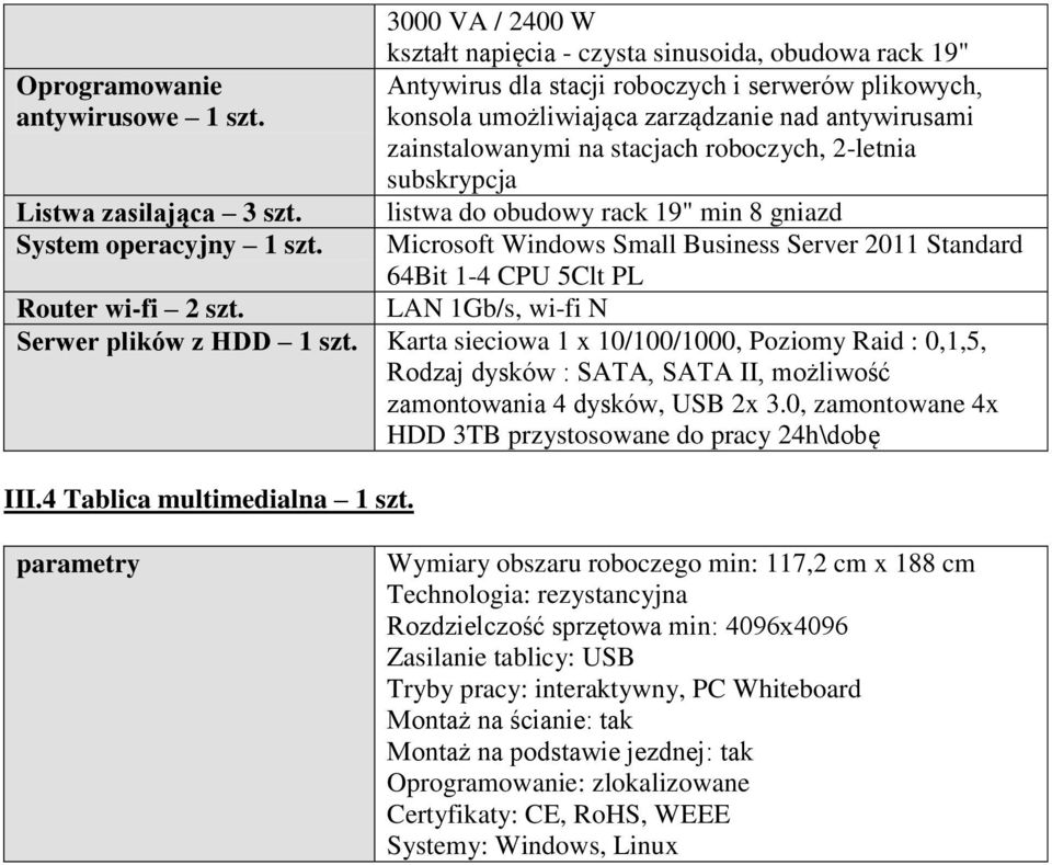 Microsoft Windows Small Business Server 2011 Standard 64Bit 1-4 CPU 5Clt PL Router wi-fi 2 szt. LAN 1Gb/s, wi-fi N Serwer plików z HDD 1 szt.