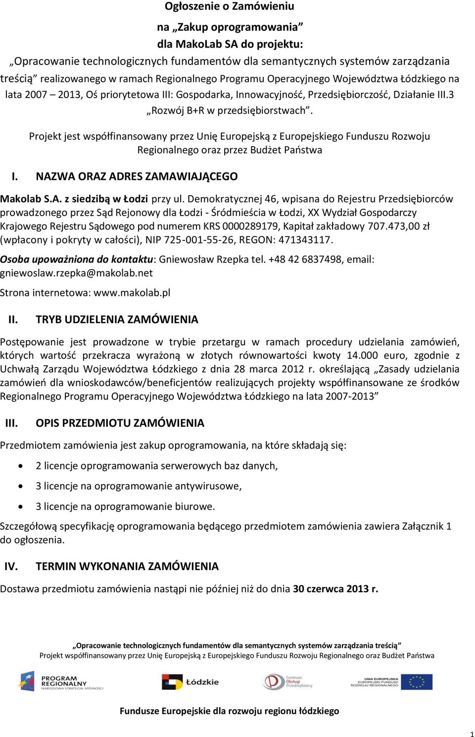 Projekt jest współfinansowany przez Unię Europejską z Europejskiego Funduszu Rozwoju Regionalnego oraz przez Budżet Państwa I. NAZWA ORAZ ADRES ZAMAWIAJĄCEGO Makolab S.A. z siedzibą w Łodzi przy ul.