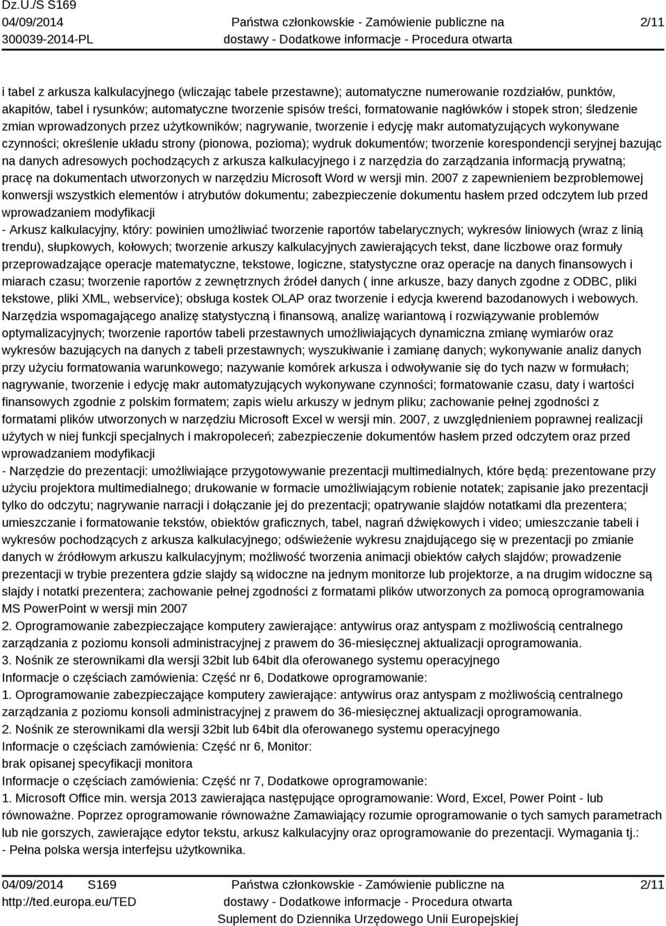 wydruk dokumentów; tworzenie korespondencji seryjnej bazując na danych adresowych pochodzących z arkusza kalkulacyjnego i z narzędzia do zarządzania informacją prywatną; pracę na dokumentach