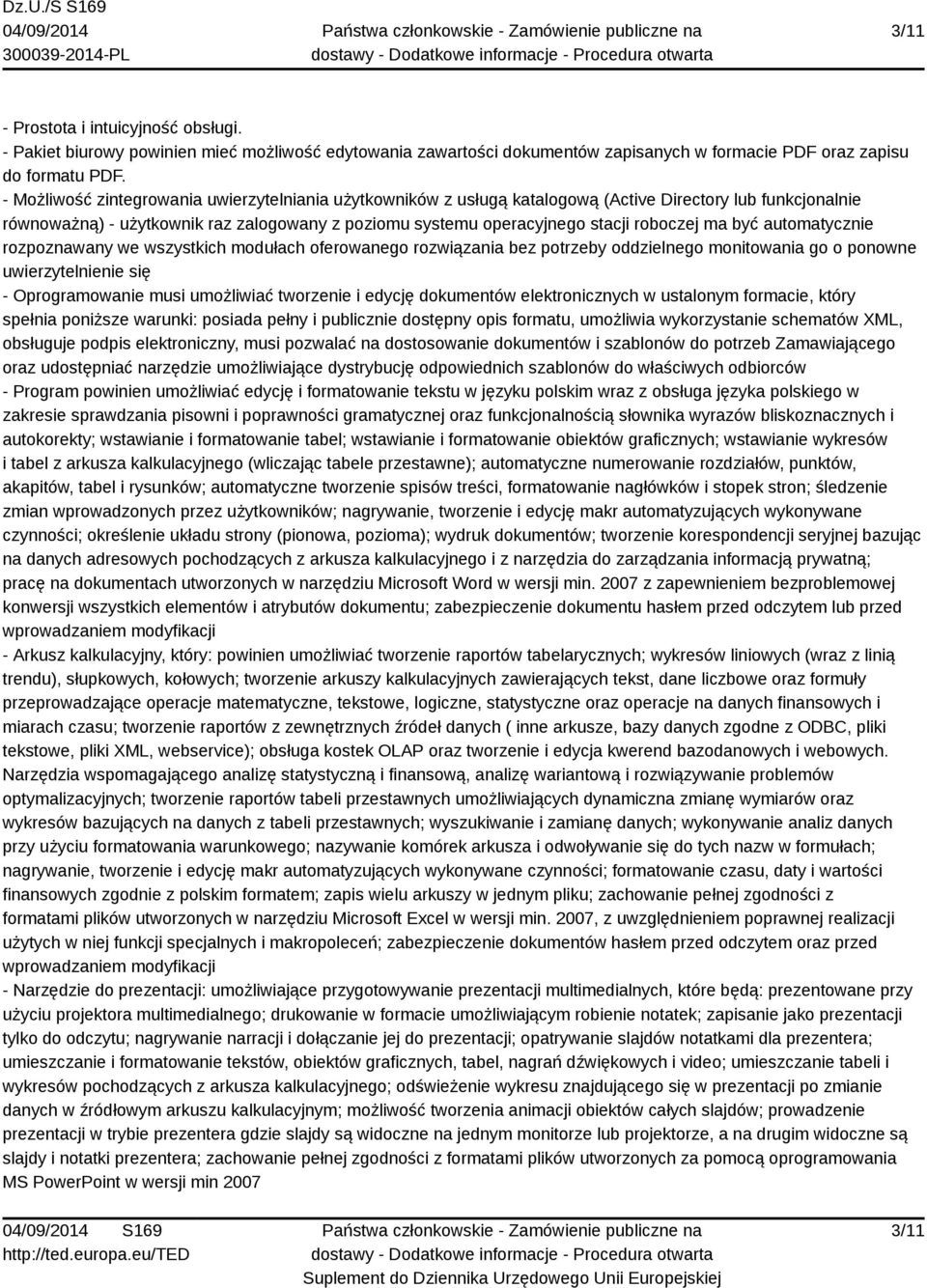 ma być automatycznie rozpoznawany we wszystkich modułach oferowanego rozwiązania bez potrzeby oddzielnego monitowania go o ponowne uwierzytelnienie się - Oprogramowanie musi umożliwiać tworzenie i