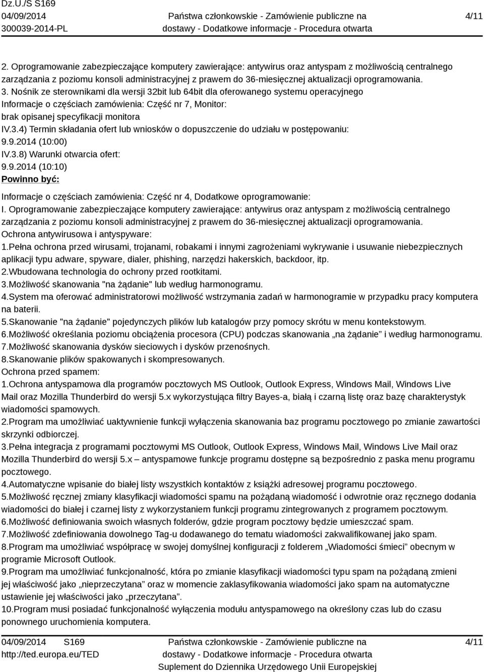 9.2014 (10:00) IV.3.8) Warunki otwarcia ofert: 9.9.2014 (10:10) Powinno być: Informacje o częściach zamówienia: Część nr 4, Dodatkowe oprogramowanie: I.