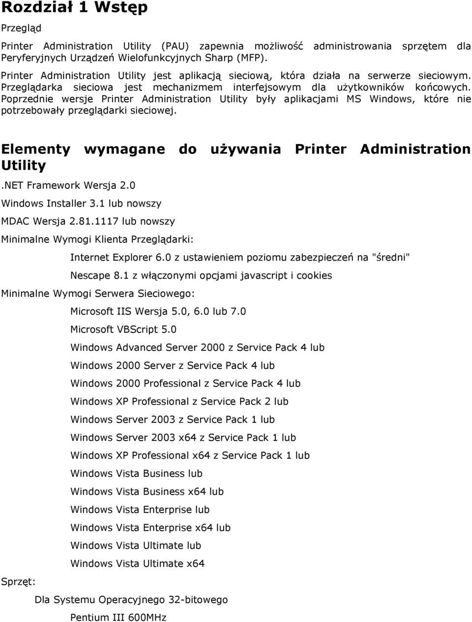 Poprzednie wersje Printer Administration Utility były aplikacjami MS Windows, które nie potrzebowały przeglądarki sieciowej. Elementy wymagane do używania Printer Administration Utility.
