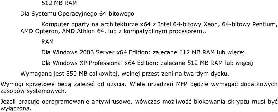 . RAM Dla Windows 2003 Server x64 Edition: zalecane 512 MB RAM lub więcej Dla Windows XP Professional x64 Edition: zalecane 512 MB RAM lub więcej
