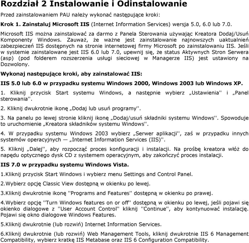 Zauważ, że ważne jest zainstalowanie najnowszych uaktualnień zabezpieczeń IIS dostępnych na stronie internetowej firmy Microsoft po zainstalowaniu IIS. Jeśli w systemie zainstalowane jest IIS 6.
