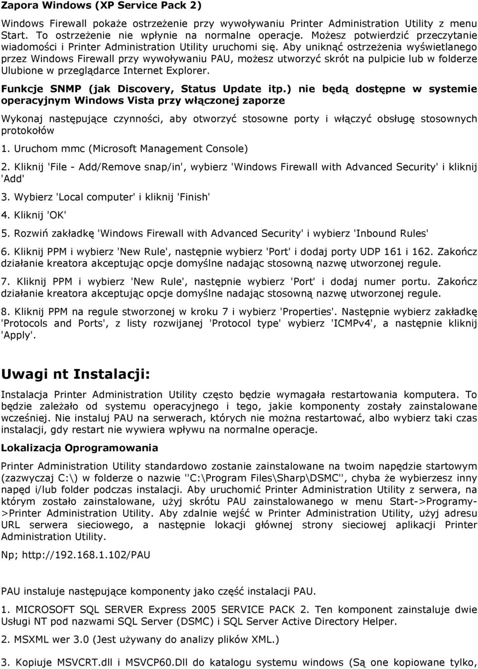 Aby uniknąć ostrzeżenia wyświetlanego przez Windows Firewall przy wywoływaniu PAU, możesz utworzyć skrót na pulpicie lub w folderze Ulubione w przeglądarce Internet Explorer.