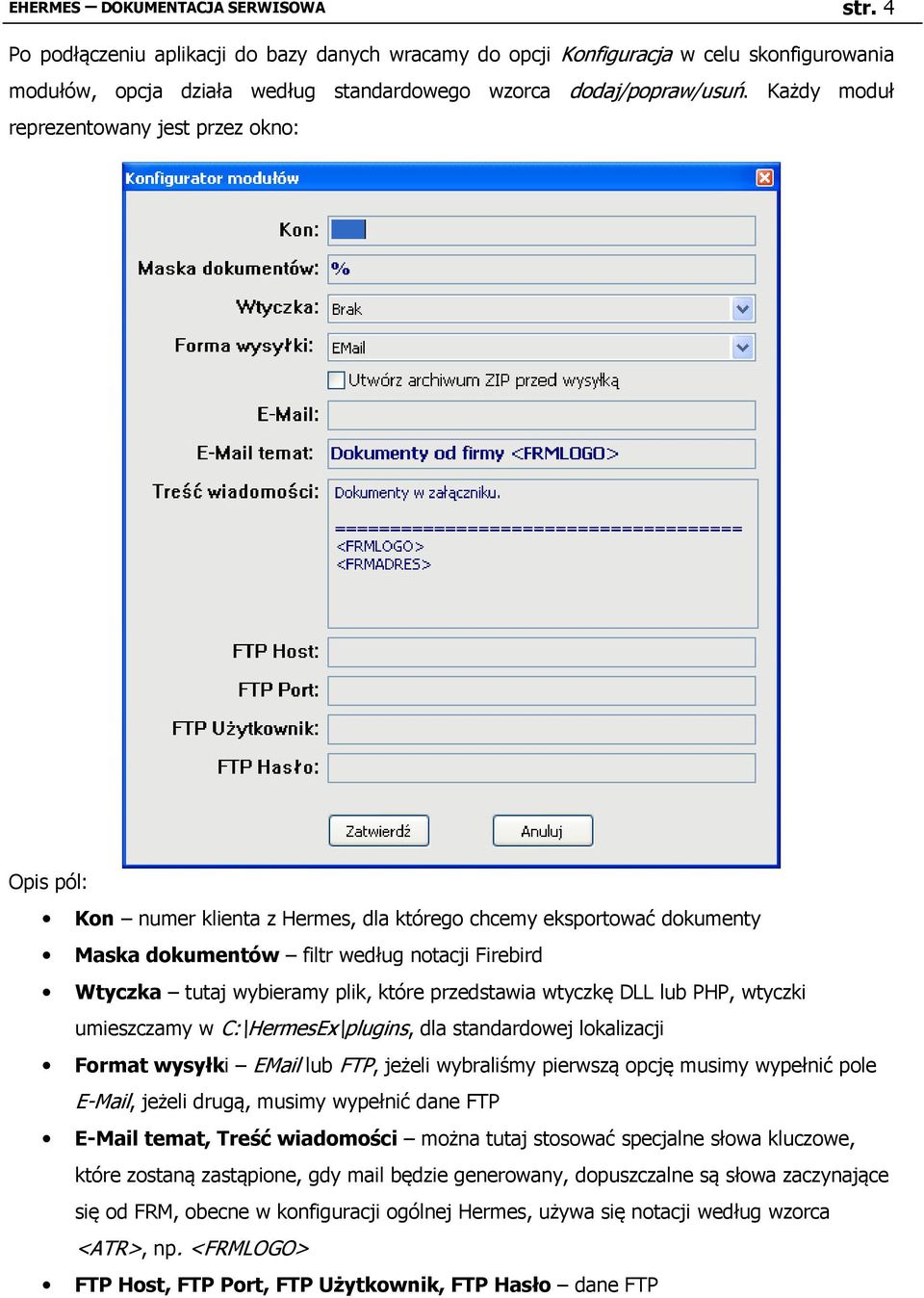 które przedstawia wtyczkę DLL lub PHP, wtyczki umieszczamy w C:\HermesEx\plugins, dla standardowej lokalizacji Format wysyłki EMail lub FTP, jeżeli wybraliśmy pierwszą opcję musimy wypełnić pole