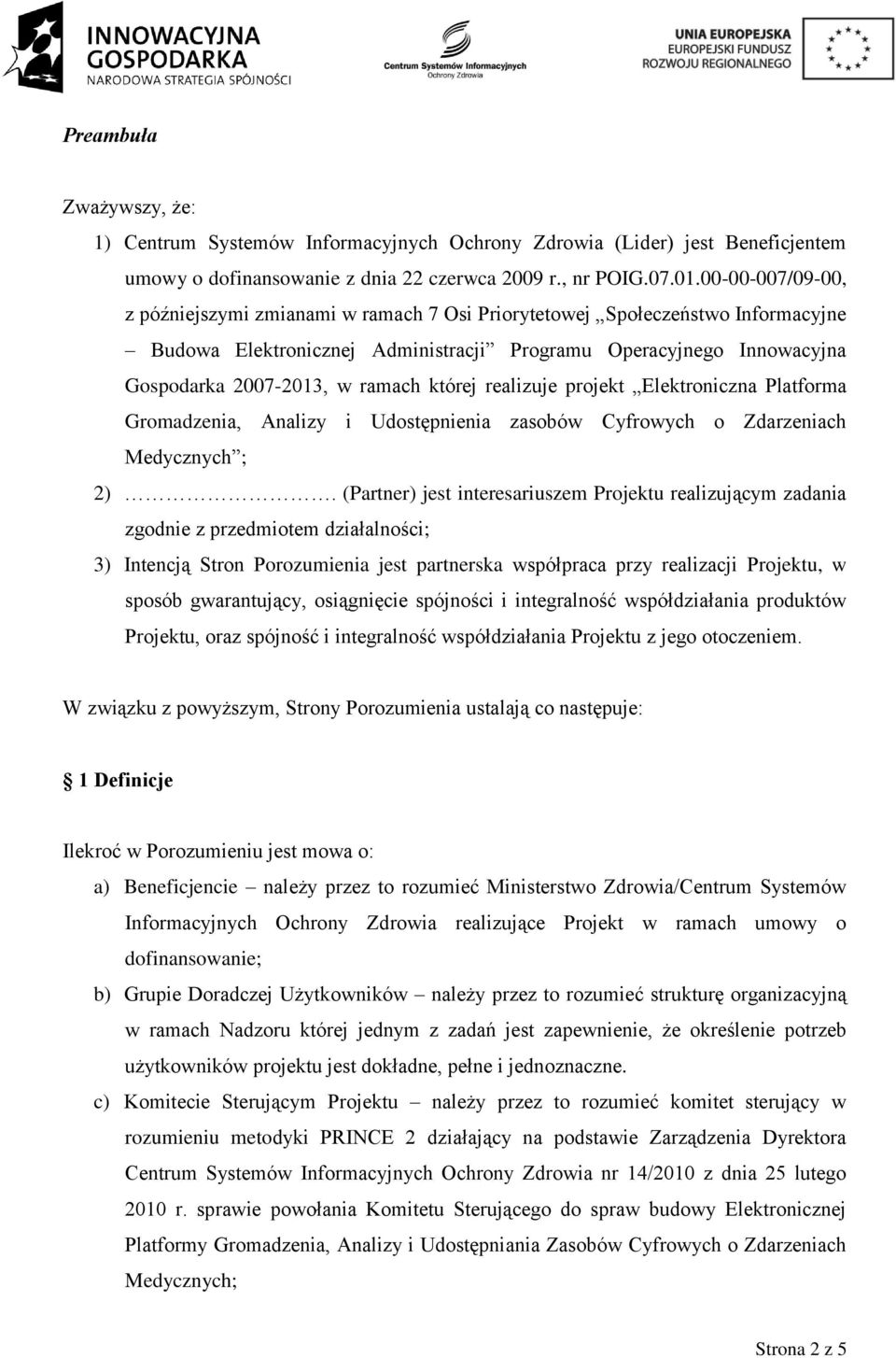 której realizuje projekt Elektroniczna Platforma Gromadzenia, Analizy i Udostępnienia zasobów Cyfrowych o Zdarzeniach Medycznych ; 2).