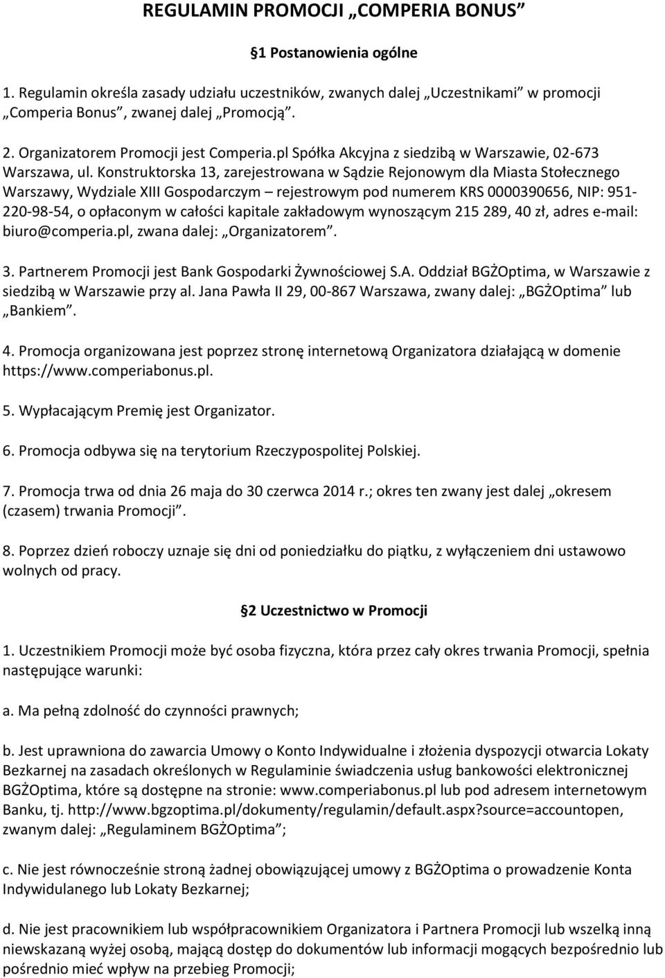 Konstruktorska 13, zarejestrowana w Sądzie Rejonowym dla Miasta Stołecznego Warszawy, Wydziale XIII Gospodarczym rejestrowym pod numerem KRS 0000390656, NIP: 951-220-98-54, o opłaconym w całości