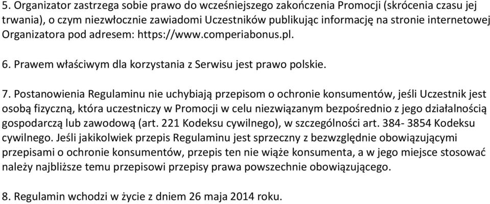 Postanowienia Regulaminu nie uchybiają przepisom o ochronie konsumentów, jeśli Uczestnik jest osobą fizyczną, która uczestniczy w Promocji w celu niezwiązanym bezpośrednio z jego działalnością
