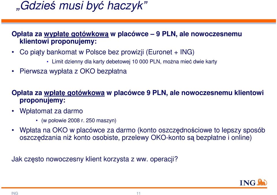 placówce 9 PLN, ale nowoczesnemu klientowi proponujemy: Wpłatomat za darmo (w połowie 2008 r.