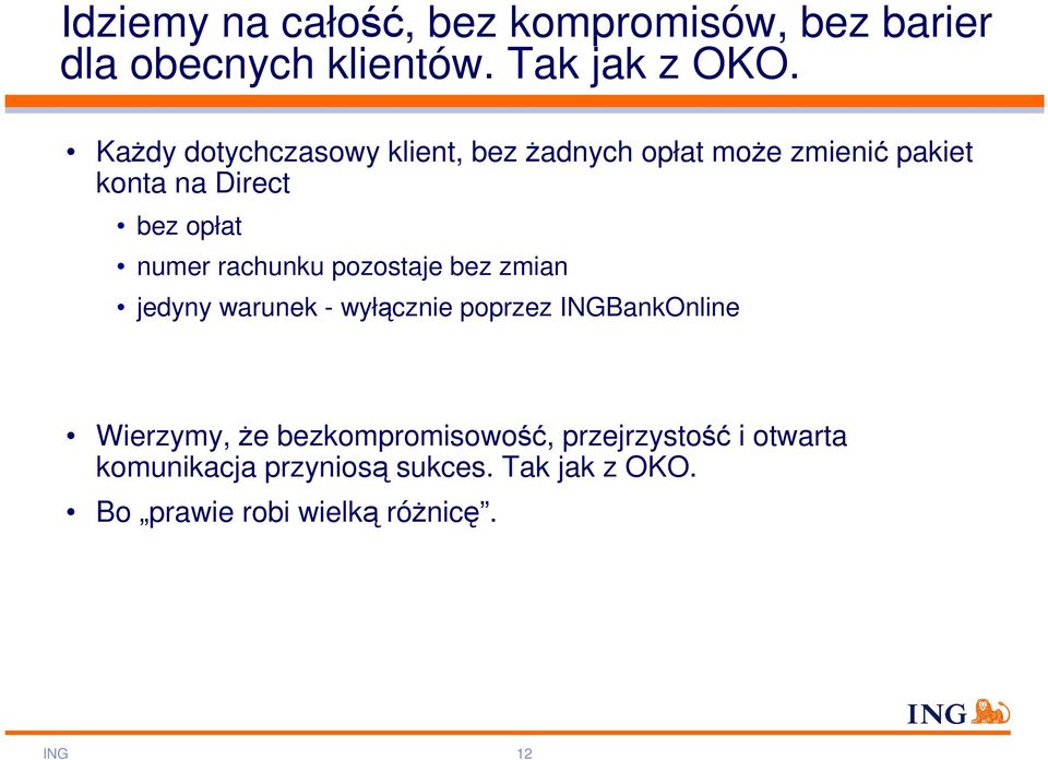 rachunku pozostaje bez zmian jedyny warunek - wyłącznie poprzez INGBankOnline Wierzymy, Ŝe