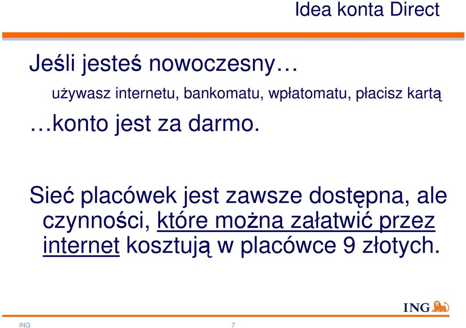 Sieć placówek jest zawsze dostępna, ale czynności, które