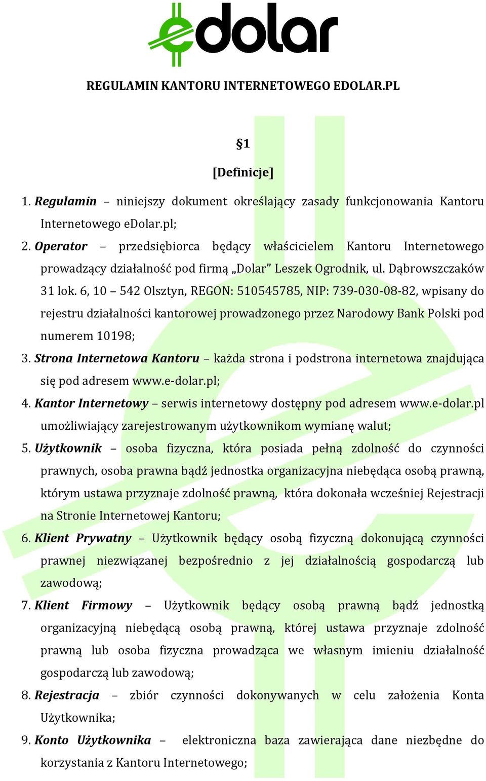 6, 10 542 Olsztyn, REGON: 510545785, NIP: 739-030-08-82, wpisany do rejestru działalności kantorowej prowadzonego przez Narodowy Bank Polski pod numerem 10198; 3.