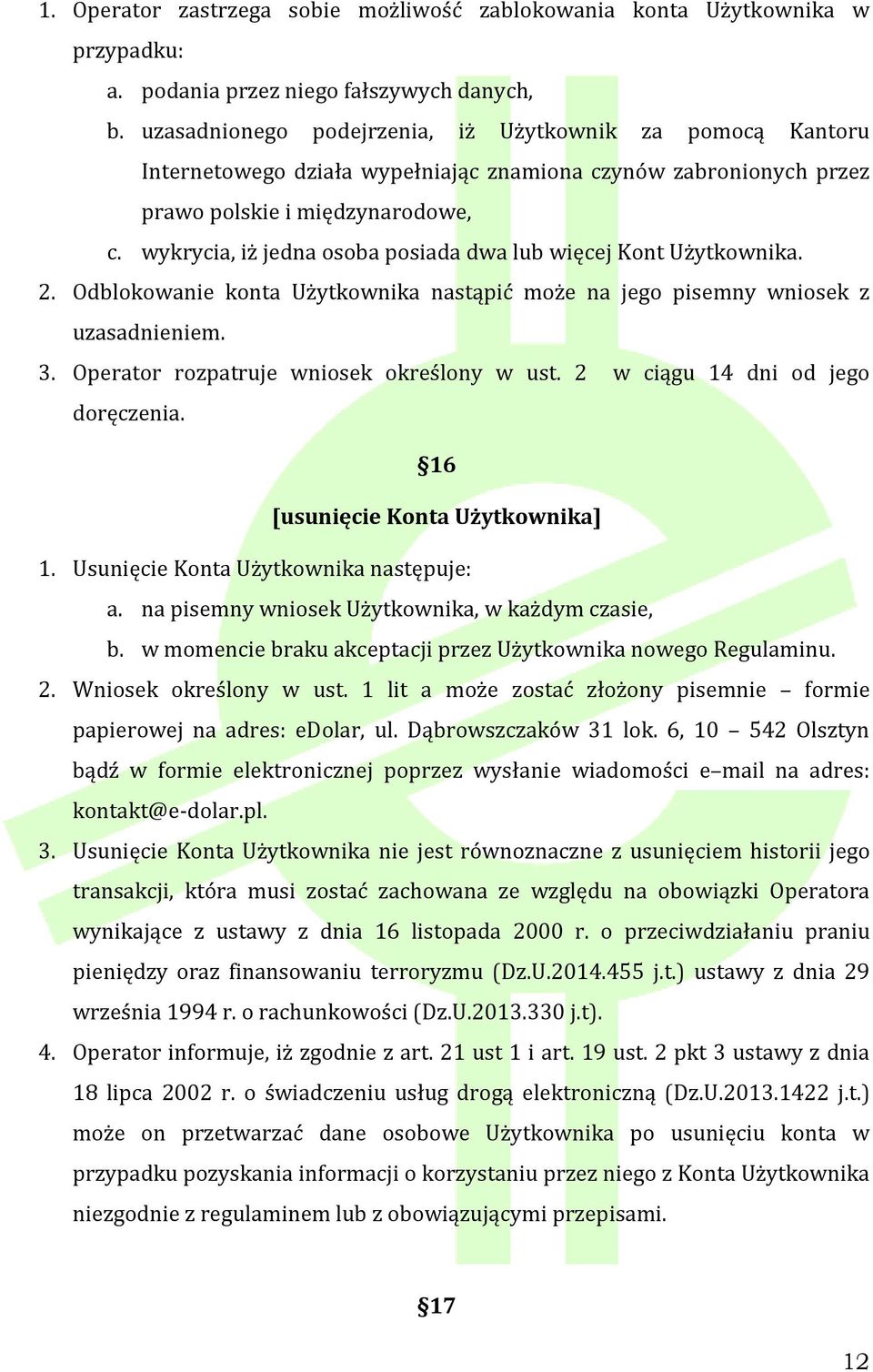 wykrycia, iż jedna osoba posiada dwa lub więcej Kont Użytkownika. 2. Odblokowanie konta Użytkownika nastąpić może na jego pisemny wniosek z uzasadnieniem. 3.