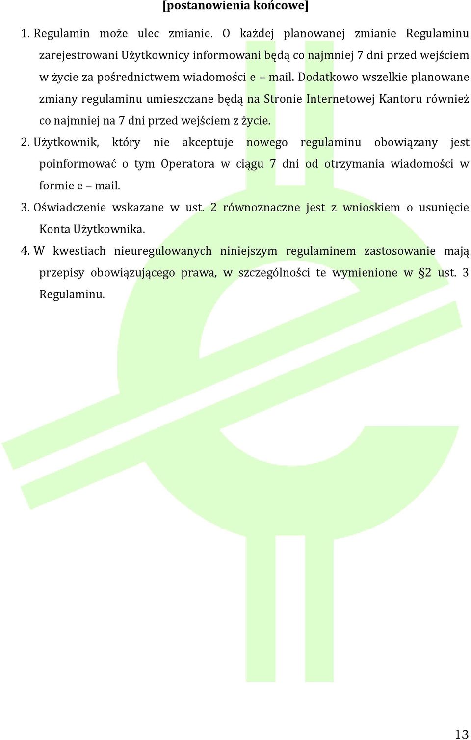 Dodatkowo wszelkie planowane zmiany regulaminu umieszczane będą na Stronie Internetowej Kantoru również co najmniej na 7 dni przed wejściem z życie. 2.