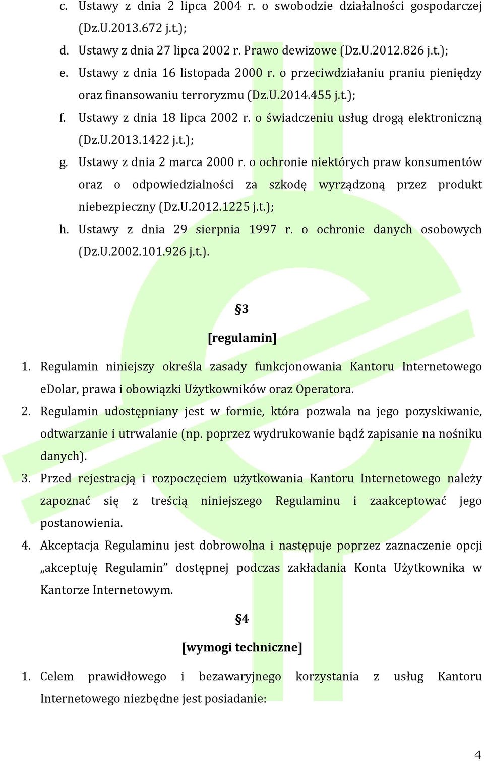 U.2013.1422 j.t.); g. Ustawy z dnia 2 marca 2000 r. o ochronie niektórych praw konsumentów oraz o odpowiedzialności za szkodę wyrządzoną przez produkt niebezpieczny (Dz.U.2012.1225 j.t.); h.