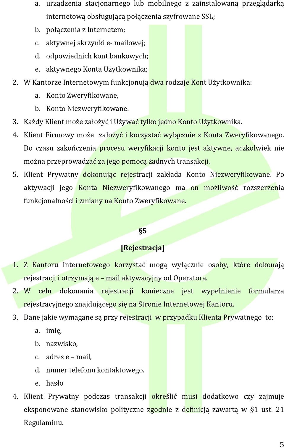 Każdy Klient może założyć i Używać tylko jedno Konto Użytkownika. 4. Klient Firmowy może założyć i korzystać wyłącznie z Konta Zweryfikowanego.