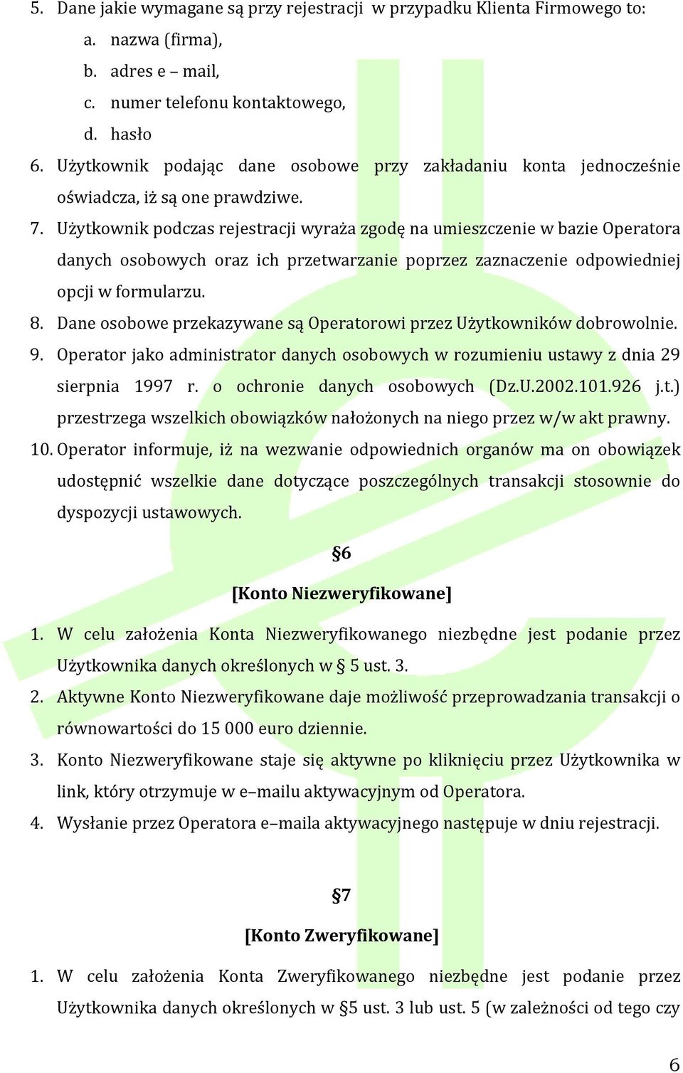 Użytkownik podczas rejestracji wyraża zgodę na umieszczenie w bazie Operatora danych osobowych oraz ich przetwarzanie poprzez zaznaczenie odpowiedniej opcji w formularzu. 8.