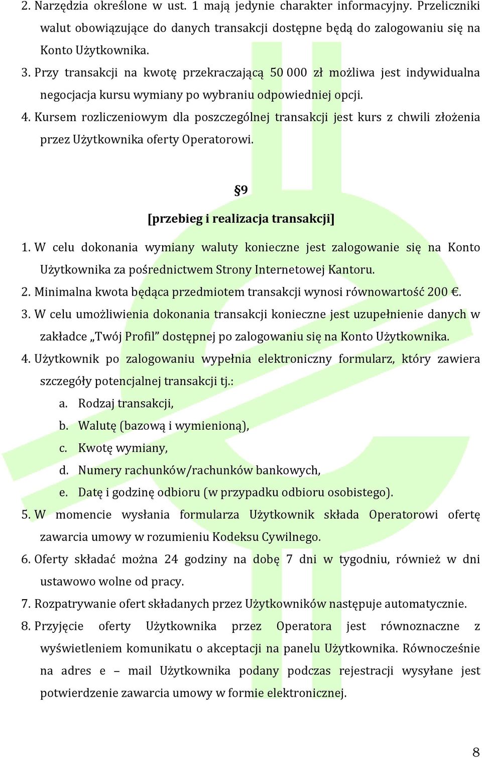 Kursem rozliczeniowym dla poszczególnej transakcji jest kurs z chwili złożenia przez Użytkownika oferty Operatorowi. 9 [przebieg i realizacja transakcji] 1.